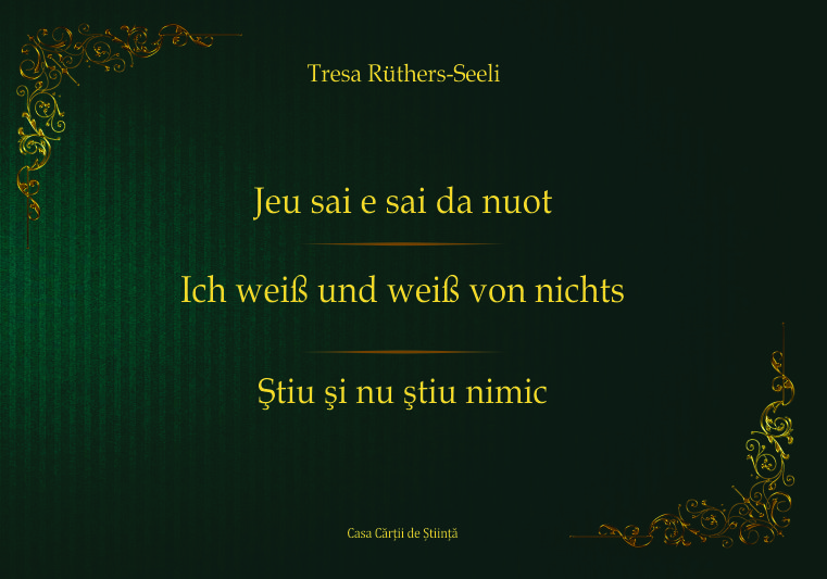 Jeu sai e sai da nuot. Ich weiß und weiß von nichts. Ştiu şi nu ştiu nimic