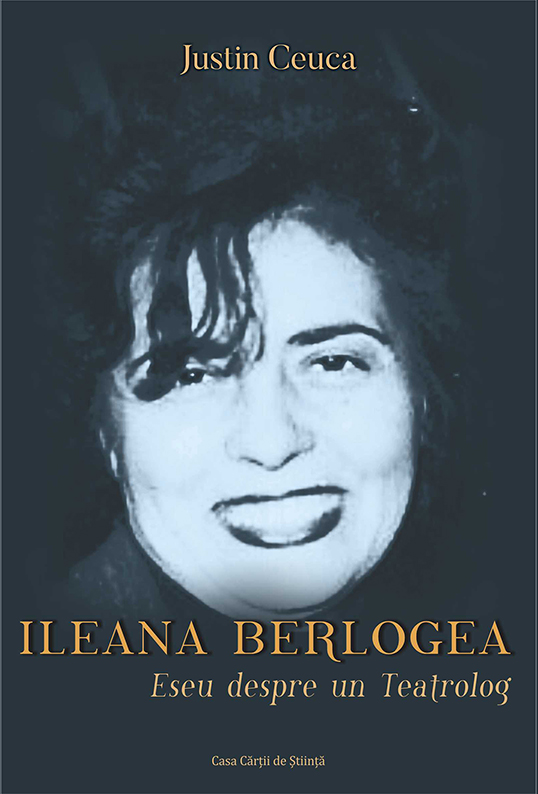 Ileana Berlogea. Eseu despre un Teatrolog