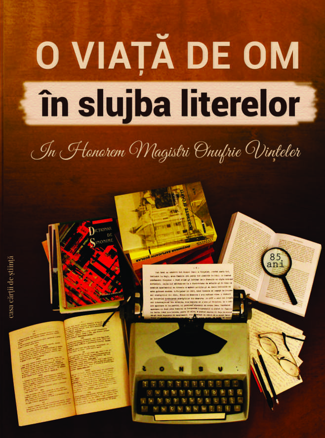 O viaţă de om în slujba literelor. In honorem magistri Onufrie Vinţeler – 85 de ani