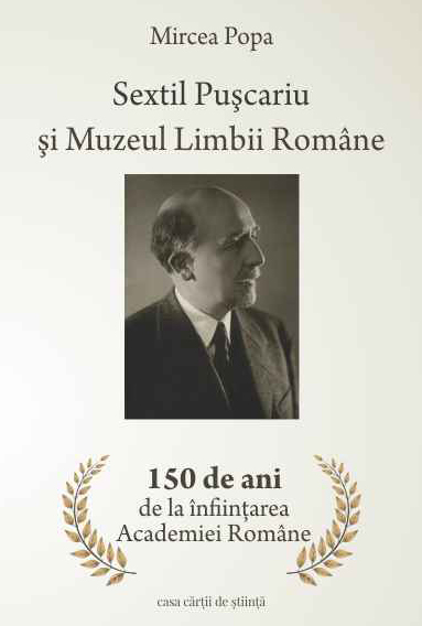 Sextil Puşcariu şi Muzeul Limbii Române. 150 de ani de la înfiinţarea Academiei Române