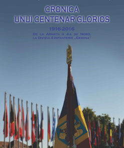 Cronica unui centenar glorios. 1916-2016. De la Armata a 4-a de Nord la Divizia de Infanterie „Gemina”