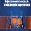 Injuria renală acută: de la teorie la practică