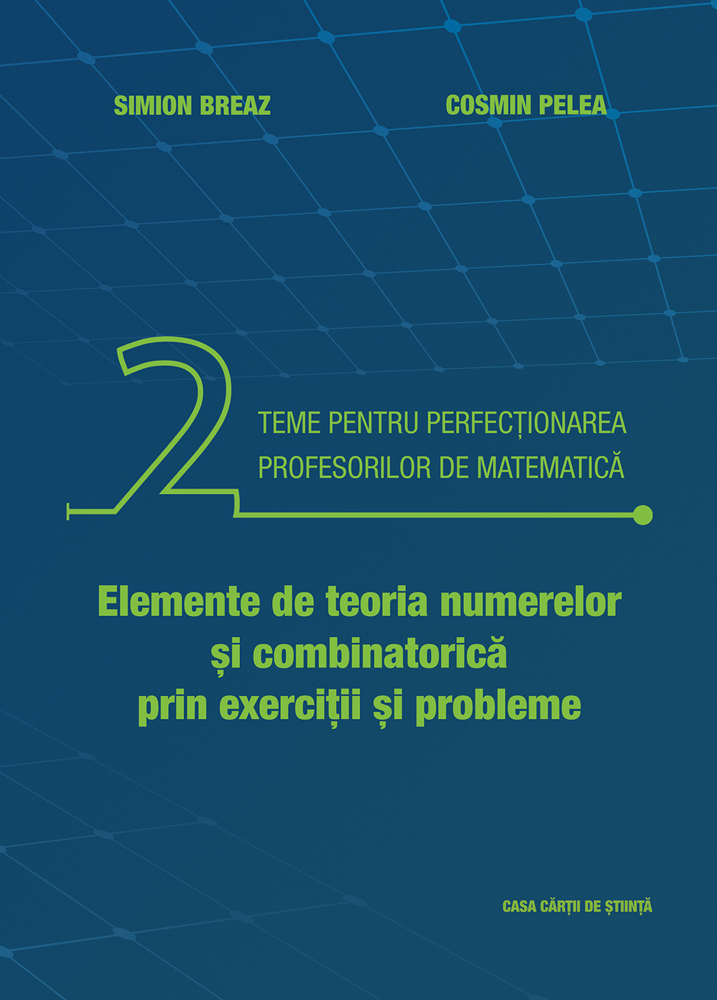 Teme pentru perfecţionarea profesorilor de matematică. Elemente de teoria numerelor şi combinatorică prin exerciţii şi p