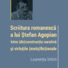 Scriitura romanescă a lui Ştefan Agopian între (de)construcţia narativă şi virtuţile (meta)ficţionale