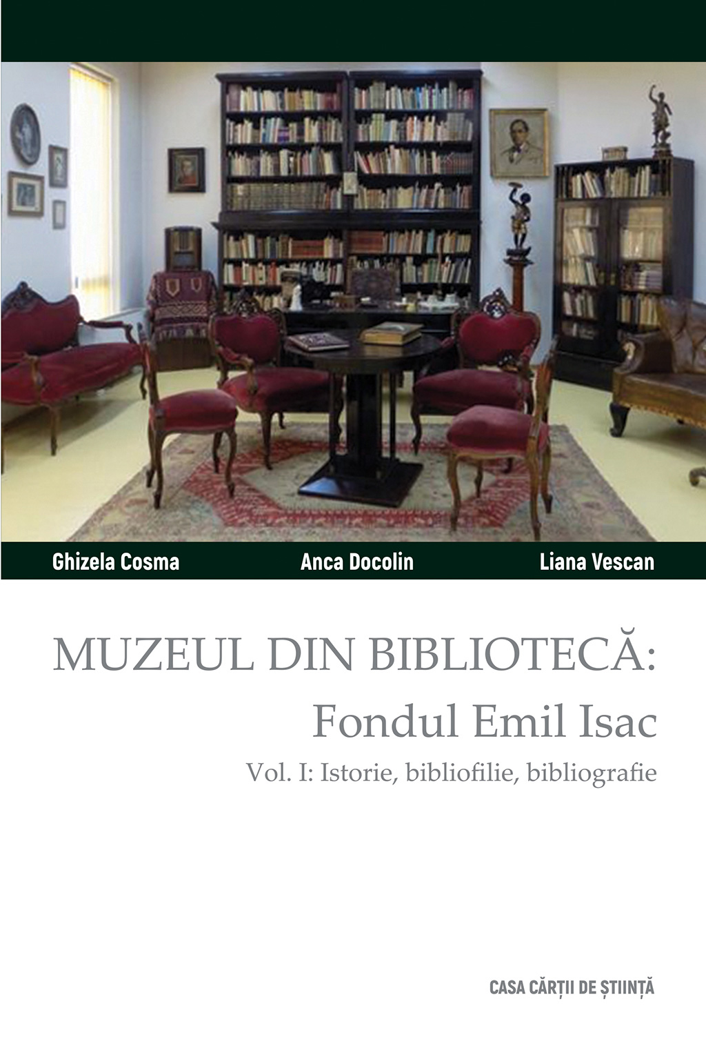 Muzeul din bibliotecă: fondul Emil Isac. Vol. I: Istorie, bibliofilie, bibliografie