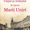 Clujul şi Ardealul în epoca Marii Uniri