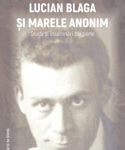 Lucian Blaga şi marele anonim. Studii şi însemnări blagiene