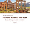 Călătorie imaginară spre Roma. O perspectivă asupra proverbelor de limba latină vol. I