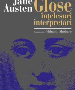 Jane Austen. Glose, înţelesuri, interpretări