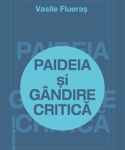 Paideia şi gândire critică. Ediţia a II-a, revizuită şi adăugită