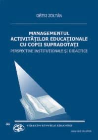 Managementul activitatilor educationale cu copii supradotati. Perspective institutionale si didactice