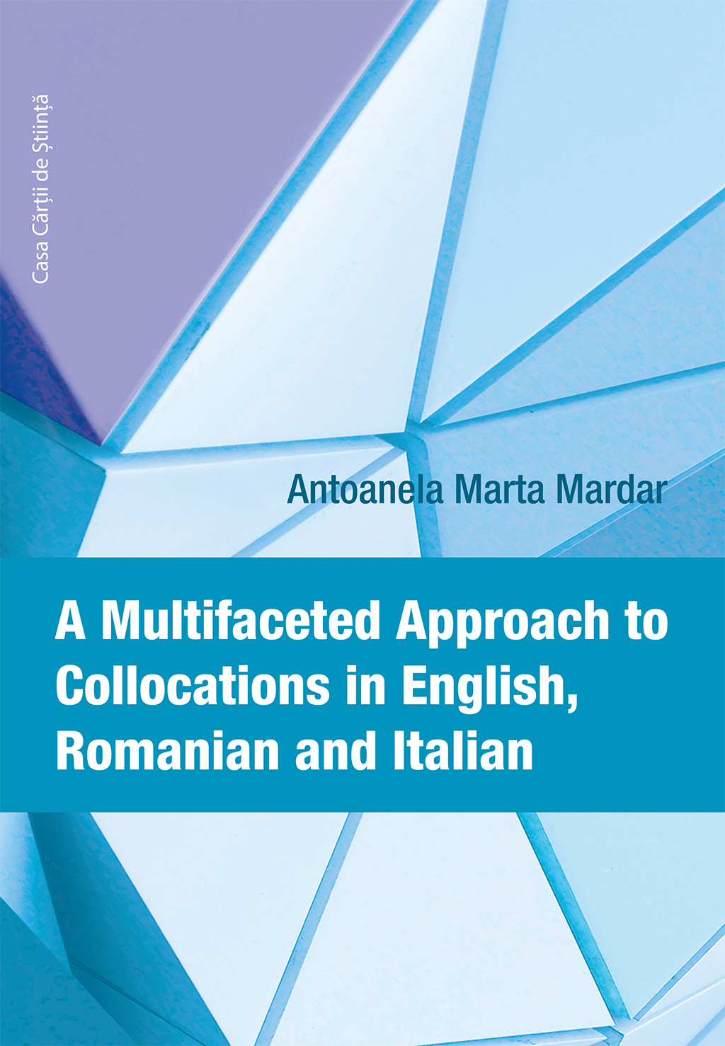 A Multifaceted Approach to Collocations in English, Romanian and Italian