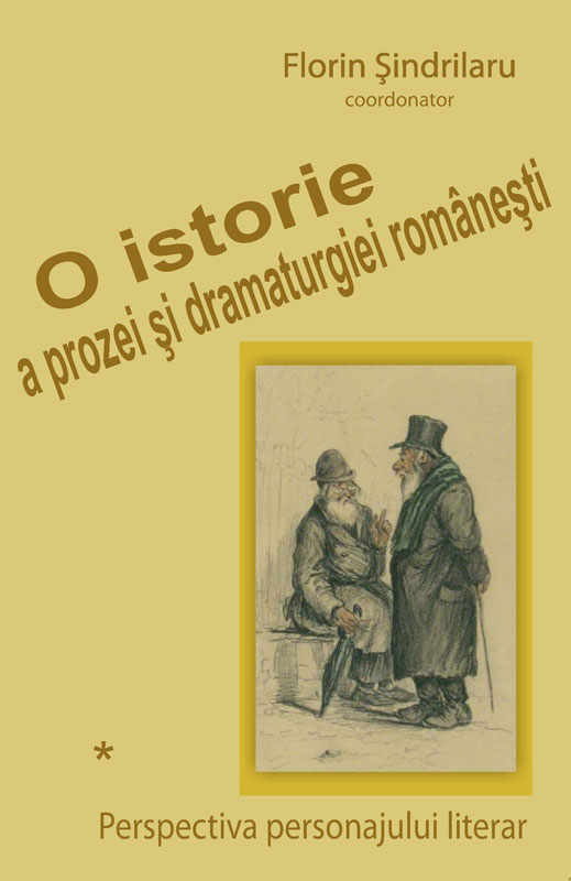 O istorie a prozei şi dramaturgiei româneşti. Perspectiva personajului literar.Vol. I + II