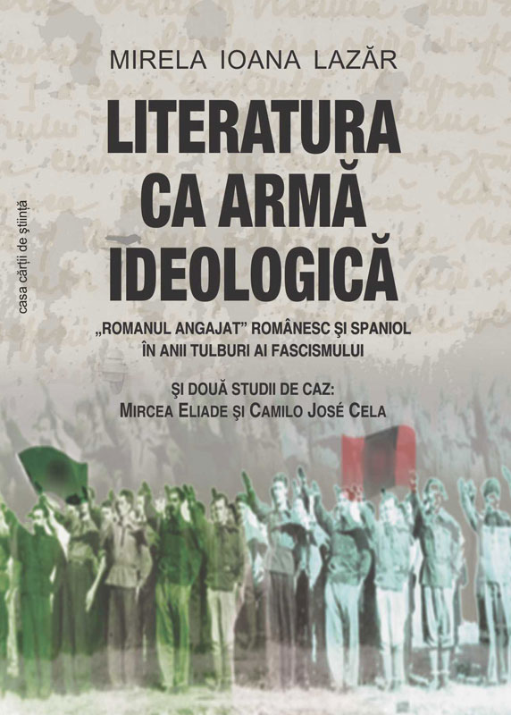 Literatura ca armă ideologică. “Romanul angajat” românesc şi spaniel în anii tulburi ai fascismului şi două studii de ca
