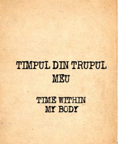 Timpul din trupul meu/Time within my body
