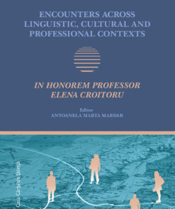 Encounters across Linguistic, Cultural and Professional Contexts. In Honorem Professor Elena Croitoru