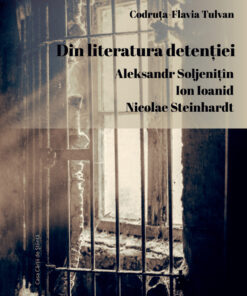 Din literatura detenției. Aleksandr Soljenițîn. Ion Ioanid. Nicolae Steinhardt