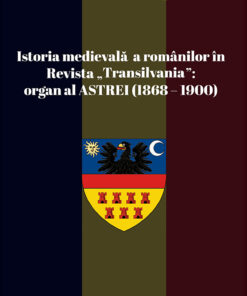 Istoria medievală a românilor în Revista „Transilvania”: organ al ASTREI (1868 – 1900)