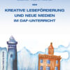 Kreative leseförderung und neue medien im daf-unterricht