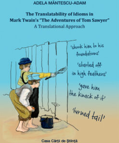 The Translatability of Idioms in Mark Twain’s “The Adventures of Tom Sawyer”. A Translational Approach