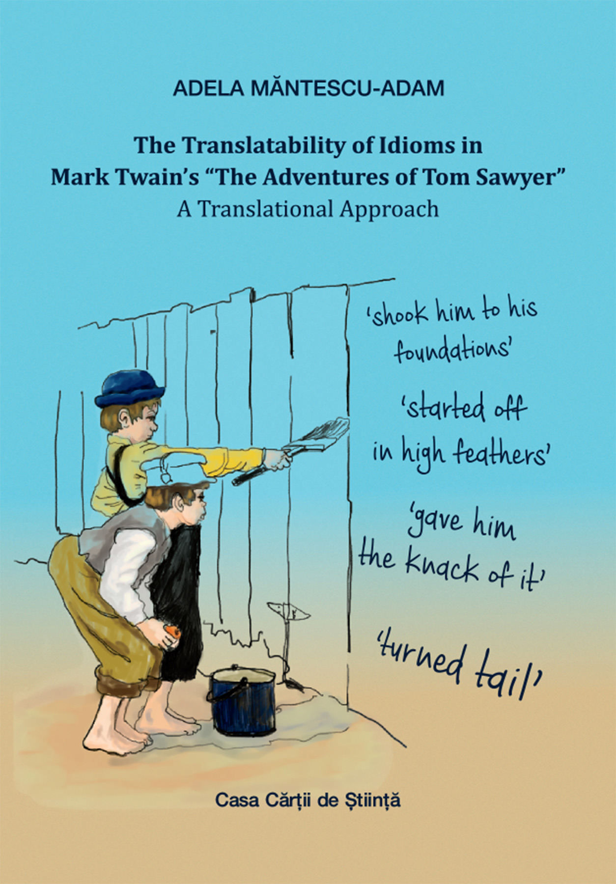 The Translatability of Idioms in Mark Twain’s “The Adventures of Tom Sawyer”. A Translational Approach