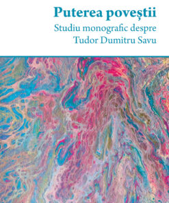 Puterea poveștii. Studiu monografic despre Tudor Dumitru Savu