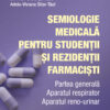 Semiologie medicală pentru studenţii şi rezidenţii farmacişti. Partea generală. Aparatul respirator. Aparatul reno-urinar