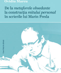 De la metaforele obsedante la construcția mitului personal în scrierile lui Marin Preda
