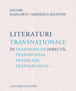 Literaturi transnaționale în transmisiune directă: Transilvania, translații, transgresiuni...