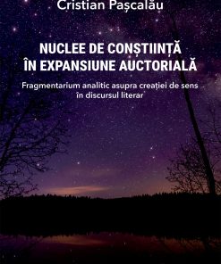 Nuclee de conștiință în expansiune auctorială. Fragmentarium analitic asupra creației de sens în discursul literar