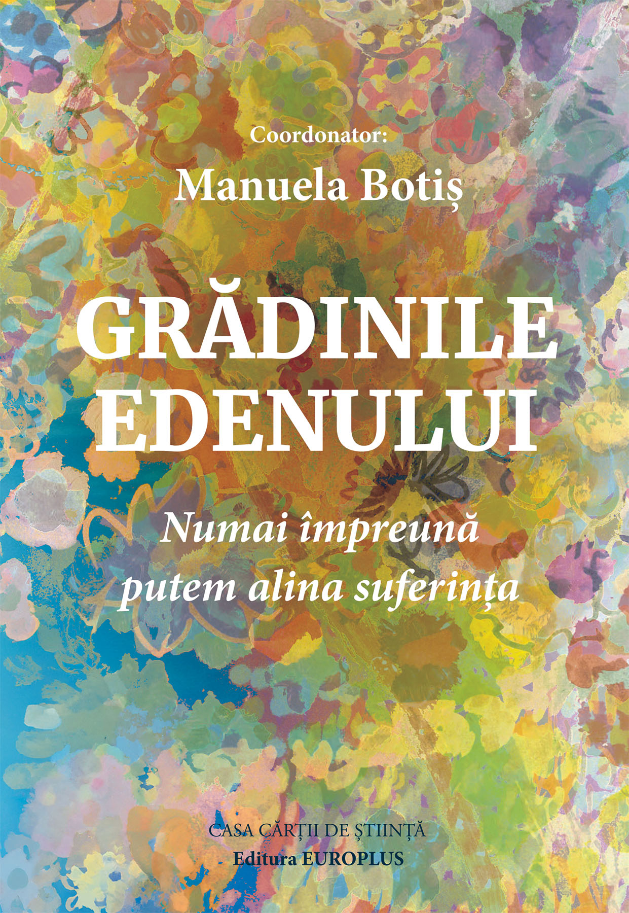 Grădinile Edenului. Numai împreună putem alina suferința