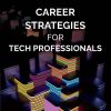 Career Strategies for Tech Professionals
