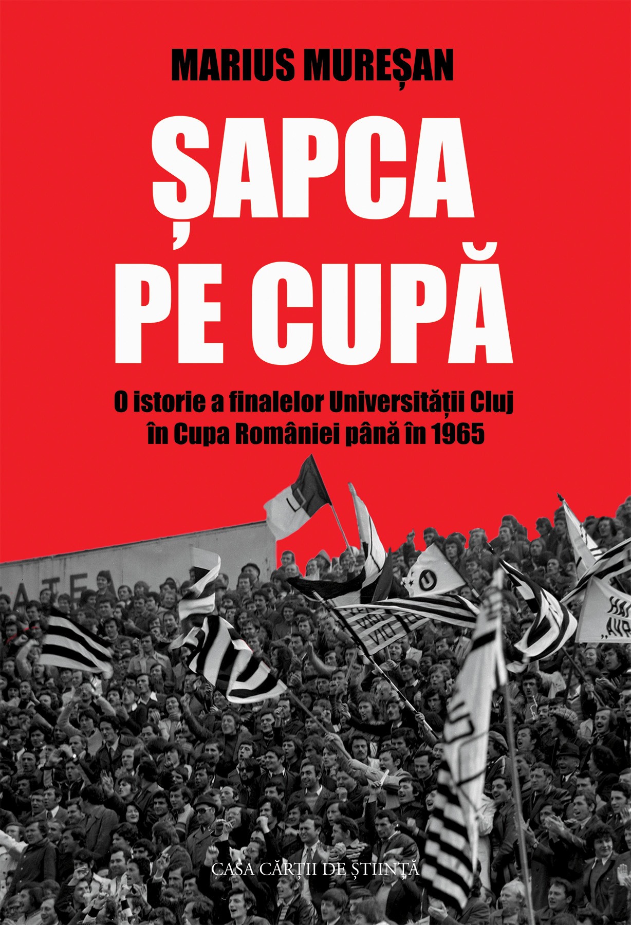 Șapca pe Cupă. O istorie a finalelor Universității Cluj în Cupa României până în 1965