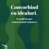 Convorbind cu idealuri... 6 studii despre romantismul românesc