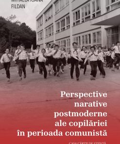 Perspective narative postmoderne ale copilăriei în perioada comunistă