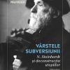 Vârstele subversiunii. N. Steinhardt și deconstrucția utopiilor