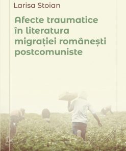 Afecte traumatice în literatura migrației românești postcomuniste